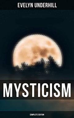 MYSTICISM (Complete Edition), written by Evelyn Underhill