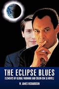 Read The Eclipse Blues: Elements of Global Warming and Color-Ism (a Novel), written by W James Richardson