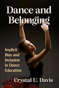 Read Dance and Belonging: Implicit Bias and Inclusion in Dance Education, written by Crystal U. Davis Read Dance and Belonging: Implicit Bias and Inclusion in Dance Education, written by Crystal U. Davis