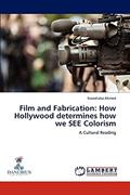 Read Film and Fabrication: How Hollywood determines how we SEE Colorism: A Cultural Reading, written by Nawshaba Ahmed