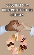 Read Colorism & its trickling effect on children, written by Angela Martin