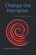 Read CHANGE THE NARRATIVE: The Division of Colorism, written by Shaneka Houston