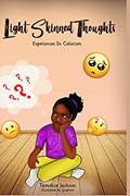 Read Light Skinned Thoughts: Experiences in Colorism, written by Tamekia Jackson