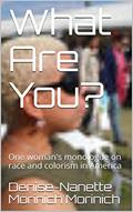 Read What Are You?: One woman's monologue on race and colorism in America, written by Denise-Nanette Morinich Read What Are You?: One woman's monologue on race and colorism in America, written by Denise-Nanette Morinich