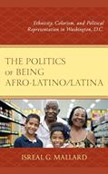 Read The Politics of Being Afro-Latino/Latina: Ethnicity, Colorism, and Political Representation in Washington, D.C., written by Isreal G. Mallard Read The Politics of Being Afro-Latino/Latina: Ethnicity, Colorism, and Political Representation in Washington, D.C., written by Isreal G. Mallard