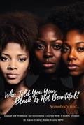 Read Who Told You Your Black Is Not Beautiful?: Manual and Workbook on Overcoming Colorism With A Civility Mindset, written by Dr. Karen Moore; Renee Moore