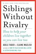 Read Siblings Without Rivalry: How to Help Your Children Live Together So You Can Live Too, written by Adele Faber; Elaine Mazlish