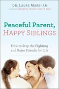 Read Peaceful Parent, Happy Siblings: How to Stop the Fighting and Raise Friends for Life (The Peaceful Parent Series), written by Dr. Laura Markham