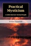 Read Practical Mysticism: A Little Book for Normal People, written by Evelyn Underhill