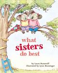 Read What Sisters Do Best: (Big Sister Books for Kids, Sisterhood Books for Kids, Sibling Books for Kids) (What Brothers/Sisters Do Best), written by Laura Numeroff