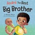 Read André The Best Big Brother: A Story Book for Kids Ages 2-8 To Help Prepare a Soon-To-Be Older Sibling For a New Baby (André and Noelle), written by Mikaela Wilson
