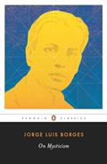Read On Mysticism (Penguin Classics), written by Jorge Luis Borges