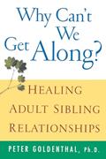 Read Why Can't We Get Along?: Healing Adult Sibling Relationships, written by Peter Goldenthal