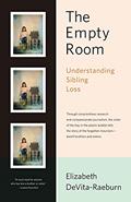 Read The Empty Room: Understanding Sibling Loss, written by Elizabeth DeVita-Raeburn