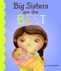 Big Sisters Are the Best (Fiction Picture Books), written by Fran Manushkin