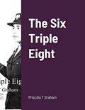 Read The Six Triple Eight, written by Priscilla T Graham