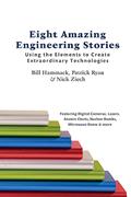 Read Eight Amazing Engineering Stories: Using the Elements to Create Extraordinary Technologies, written by Bill Hammack; Patrick Ryan; Nick Ziech