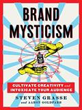 Read Brand Mysticism: Cultivate Creativity and Intoxicate Your Audience, written by Steven Grasse; Aaron Goldfarb Read Brand Mysticism: Cultivate Creativity and Intoxicate Your Audience, written by Steven Grasse; Aaron Goldfarb