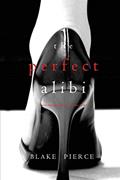 Read The Perfect Alibi (A Jessie Hunt Psychological Suspense-Book Eight) (A Jessie Hunt Psychological Suspense Thriller), written by Blake Pierce Read The Perfect Alibi (A Jessie Hunt Psychological Suspense-Book Eight) (A Jessie Hunt Psychological Suspense Thriller), written by Blake Pierce