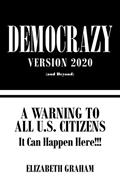 Read Democrazy Version 2020: A Warning to All U.s. Citizens, written by Elizabeth Graham