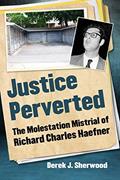 Read Justice Perverted: The Molestation Mistrial of Richard Charles Haefner, written by Derek J. Sherwood Read Justice Perverted: The Molestation Mistrial of Richard Charles Haefner, written by Derek J. Sherwood