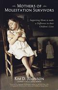 Read Mothers of Molestation Survivors 2nd Edition: Supporting Moms to Make a Difference in Their Children's Lives, written by Kim D Johnson