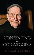 Read Consenting to God As God Is, written by Keating Thomas