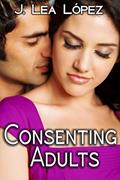 Read Consenting Adults: Short Stories about Life, Love, and Lust, written by J. Lea López Read Consenting Adults: Short Stories about Life, Love, and Lust, written by J. Lea López