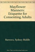 Read Mayflower Manners: Etiquette for Consenting Adults, written by Sydney Biddle Barrows; Ellis Weiner