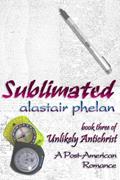 Read Sublimated (Unlikely Antichrist Book 3), written by Alastair Phelan