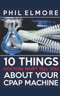 Read Ten Things Doctors Won't Tell You About Your CPAP Machine, written by Phil Elmore