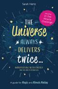 Read The Universe Always Delivers Twice - Manifesting with Energy and the Law of Attraction: A Guide for Magic and Miracle Making, written by Sarah Hertz Read The Universe Always Delivers Twice - Manifesting with Energy and the Law of Attraction: A Guide for Magic and Miracle Making, written by Sarah Hertz