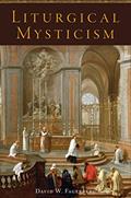 Read Liturgical Mysticism, written by David W. Fagerberg