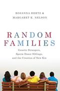 Read Random Families: Genetic Strangers, Sperm Donor Siblings, and the Creation of New Kin, written by Rosanna Hertz; Margaret K. Nelson