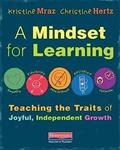 Read A Mindset for Learning: Teaching the Traits of Joyful, Independent Growth, written by Kristine Mraz; Christine Hertz