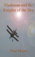 Read Flashman and the Knights of the Sky (Flashback), written by Paul Moore Read Flashman and the Knights of the Sky (Flashback), written by Paul Moore