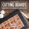 Read Make Your Own Cutting Boards: Smart Projects & Stylish Designs for a Hands-On Kitchen, written by David Picciuto