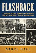 Read Flashback: A Young Man's Search for Truth About the Kent State Shootings, written by Daryl Hall