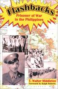 Read Flashbacks: Prisoner of War in the Philippines, written by T. Walter Middleton