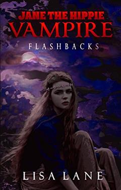 Flashbacks: A Dramatic Horror Novella: Jane the Hippie Vampire Series, Book 2, written by Lisa Lane