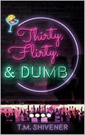 Read Thirty, Flirty, & Dumb, written by T.M. Shivener