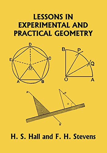 Read Lessons in Experimental and Practical Geometry (Yesterday's Classics), written by H S Hall; F H Stevens Read Lessons in Experimental and Practical Geometry (Yesterday's Classics), written by H S Hall; F H Stevens