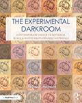 Read The Experimental Darkroom: Contemporary Uses of Traditional Black & White Photographic Materials (Contemporary Practices in Alternative Process Photography), written by Christina Anderson