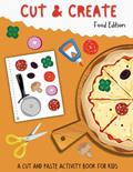 Read Cut And Create: Food Edition- A Cut And Paste Activity Book For Kids, written by Dreamy Night Press