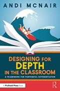 Read Designing for Depth in the Classroom, written by Andi McNair