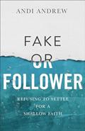 Read Fake or Follower: Refusing to Settle for a Shallow Faith, written by Andi Andrew