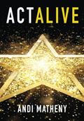 Read Act ALIVE: The Essential Guide to Igniting and Sustaining Your Working Actor Career, written by Andi Matheny