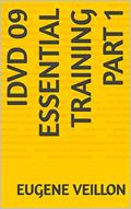 Read IDVD 09 ESSENTIAL TRAINING PART 1, written by Eugene Veillon