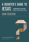 Read A Doubter's Guide to Jesus: An Introduction to the Man from Nazareth for Believers and Skeptics, written by John Dickson