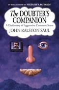 Read The Doubter's Companion: A Dictionary of Aggressive Common Sense, written by John Ralston Saul